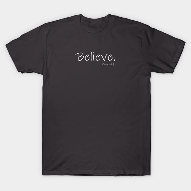 Believe - Exodus 4:31 Bible Verse T-Shirt by Terry With The Word